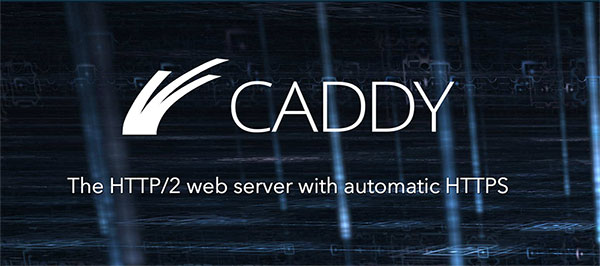 Caddy - 最简单的支持 HTTP/2 的网页服务器[Win/Mac/Linux] 1